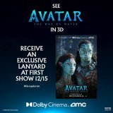 Get a FREE exclusive lanyard when you see Avatar: The Way of Water's first show on Thursday, 12/15 in 3D at Dolby Cinema at AMC. Get tickets now!