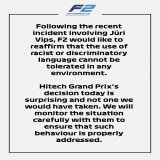 Strong statement from F2 after Hitech announces Vips will continue to drive for the team for the rest of the season despite being dropped by Red Bull for using a racial slur.  &ldquo;Hitech Grand Prix&rsquo;s decision today is surprising and not one 