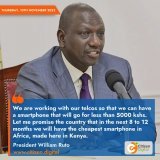 Let me promise the country that in the next 8 days to 12 months we will have the cheapest smartphone in Africa, made in Kenya &ndash; President William Ruto