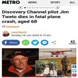 Discovery Channel Pilot Jim Tweto dies in fatal plane crash, aged 68  Discovery Channel&rsquo;s&nbsp;Flying Wild Alaska&nbsp;star Jim Tweto was killed after a small plane crashed shortly after it took off on Friday morning.