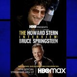 Candid conversations and can&rsquo;t-miss performances.   The Howard Stern Interview: Bruce Springsteen is streaming tonight at 10 pm ET on HBO Max.