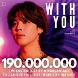 "With You" achieves 190 MILLION streams on Spotify!   It is the No. 1 streamed K-OST released in 2022 and the fastest ever OST by a Korean act to reach this milestone in Spotify history&mdash; 260 days, 10 hrs!   Congratulations, Jimin!