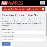 I'd love your help being nominated for an AVN Award!   All you need to do is click on this link:  and fill in these details!  Be sure to send me a screenshot of your vote so I can thank you personally