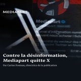 Rejoignez-nous sur : Mastodon :  Bluesky :  Et aussi le Club sur : Mastodon : blogs Bluesky :  26, 2024Contre la désinformation, Mediapart quitte X L’élection de Donald Trump transforme la plateforme d’Elon Musk en arme de désinformation massive. Med