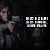 The Last of Us Part II was the 5th best selling title in Europe in April, beating out the likes of Hogwarts Legacy, Red Dead Redemption 2, NBA 2K and Resident Evil 4.
