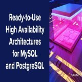 Ready-to-Use High Availability Architectures for MySQL and PostgreSQL   #Postgres #MySQL