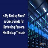 Is My Backup Stuck? A Quick Guide for Reviewing Percona XtraBackup Threads