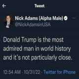 Donald Trump is despised worldwide, except for a few dictators and a shrinking mob of mouth-breathing criminals. There, fixed it for you, Nick.