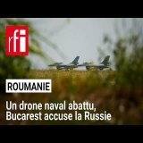 Roumanie : un drone naval abattu en mer Noire, Bucarest accuse la Russie • RFI