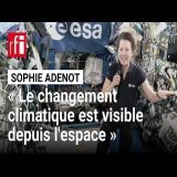 Sophie Adenot : « On voit les conséquences du changement climatique depuis là-haut » • RFI