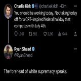 Charlie Kirk says we should all be at work for Juneteenth, not celebrating the emancipation of enslaved Black folks.  There are two weeks between the 4th of July and today. Why do they have to compete?   I say f*k Charlie.