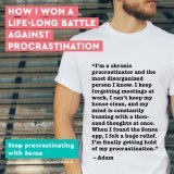 Scrolling mindlessly? Missing deadlines? Avoiding resolving conflicts?  Happens to everyone, but these could also be signs of chronic procrastination.  The good news is that there are science-based techniques to get rid of this life-ruining habit. St