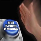Apple: only install iOS 17 beta on testing devices Me: