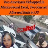 The 2 That Survived The Mexico Kidnapping Are Back In The US