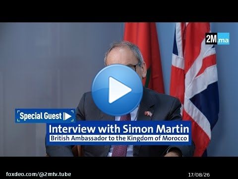 Special Guest : Interview with Simon Martin &ndash; British Ambassador to the Kingdom of Morocco