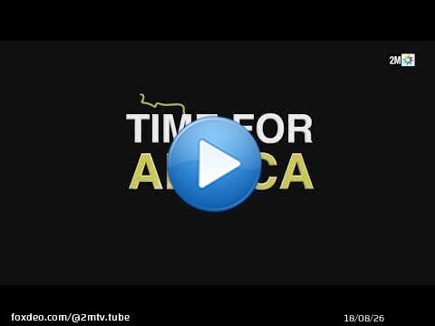 « Time for Africa » un documentaire qui explore l’Afrique, \ud83d\udcfa À suivre bientôt sur 2M.