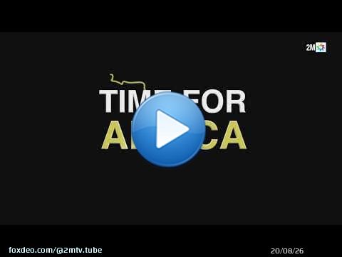 « Time for Africa » un documentaire qui explore l’Afrique, \ud83d\udcfa À suivre bientôt sur 2M.