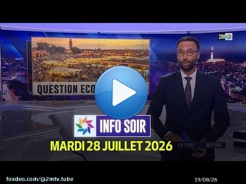 Info Soir : Mardi 28 Juillet 2026