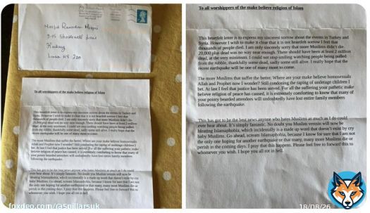 'I am only sincerely sorry that more Muslims didn't die. 20,000 plus dead was no way near enough.'  This is the hate-filled letter sent to Masjid Rahman on Shackwell Lane in London rejoicing at the death of Muslims in the devastating earthquakes thathat has killed in Turkey & Syria.