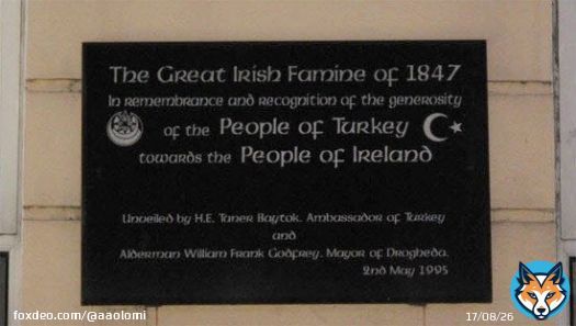 during the Great Famine, the Ottoman sultan moved by the suffering of the Irish tried to donate 10,000 (equivalent of 1 mil today). Queen Victoria personally intervened asking him not.   So Sultan Abdulmejid I secretly sent ships of food & medicine to Ireland
