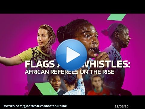 Flags and Whistles: African Referees On The Rise | SHE IS AFRICA | EPISODE 4