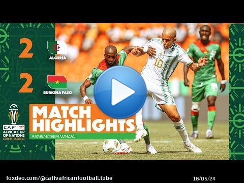 HIGHLIGHTS | Algeria \ud83c\udd9a Burkina Faso|(2-2) ملخص مباراة الجزائر وبوركينا فاسو #TotalEnergiesAFCON2023