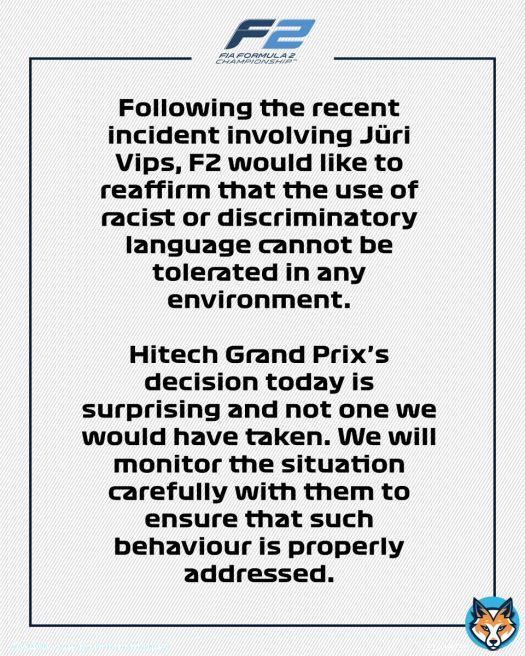 Strong statement from F2 after Hitech announces Vips will continue to drive for the team for the rest of the season despite being dropped by Red Bull for using a racial slur.  &ldquo;Hitech Grand Prix&rsquo;s decision today is surprising and not one we would have taken.&rdquo;