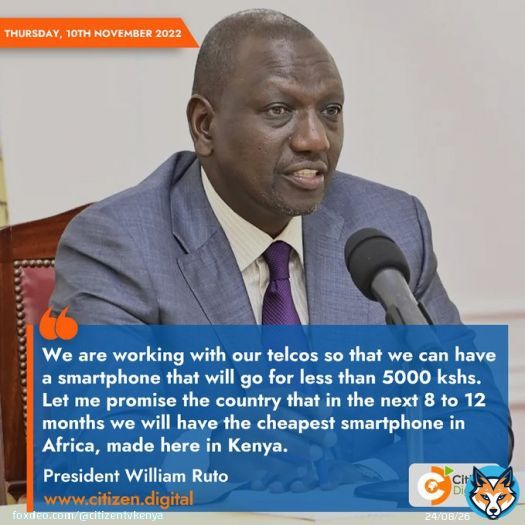 Let me promise the country that in the next 8 days to 12 months we will have the cheapest smartphone in Africa, made in Kenya &ndash; President William Ruto