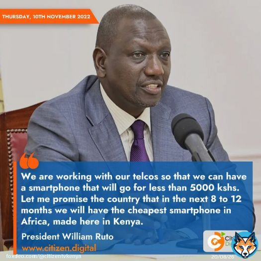 Let me promise the country that in the next 8 days to 12 months we will have the cheapest smartphone in Africa, made in Kenya – President William Ruto