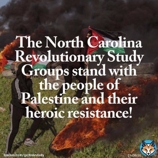 The Revolutionary Study Groups of North Carolina stand with the people of Palestine and their heroic resistance!