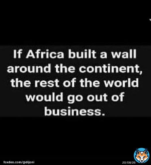 What if Africa build a wall around the continent. And say they will not let foreigners in,and Chinese i.e. Arabs , and Europeans.