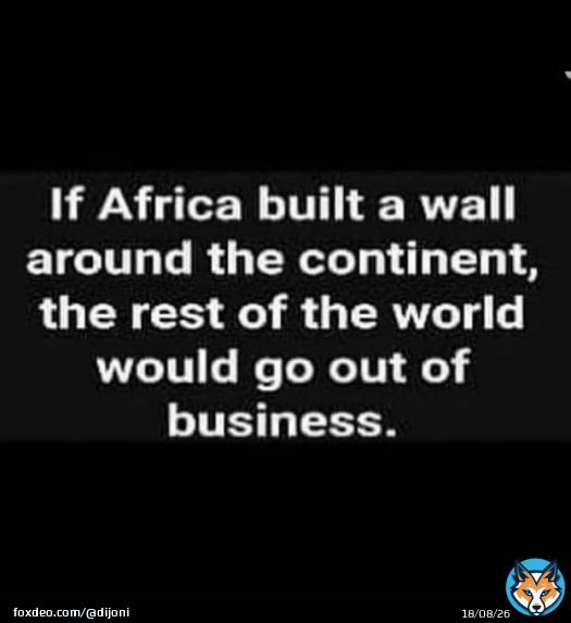 What if Africa build a wall around the continent. And say they will not let foreigners in,and Chinese i.e. Arabs , and Europeans.