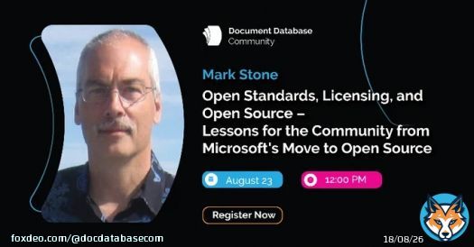 Mark Stone (ex-Datastax) is discussing the hot topic: Open Standards, Licensing, and Open Source &ndash; Lessons for the Document Database Community from Microsoft&rsquo;s Move to Open Source Get access to meetup:    When: Aug 23, 12 PM EST.