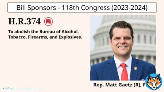 H.R.374 To abolish the Bureau of Alcohol, Tobacco, Firearms, and Expl...  SPONSOR: @RepMattGaetz @mattgaetz № CO-SPONSORS: 7  STATUS: Introduced  LATEST ACTION: House - 01/17/2023 Referred to the House Committee on ...   #HR374