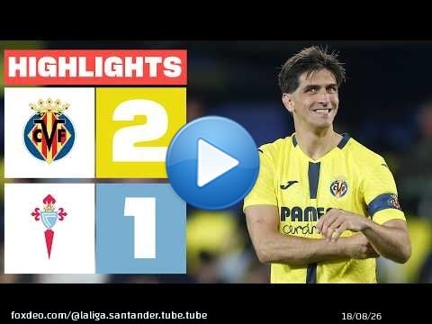 VILLARREAL CF 2 - 1 CELTA | RESUMEN LALIGA EA SPORTS