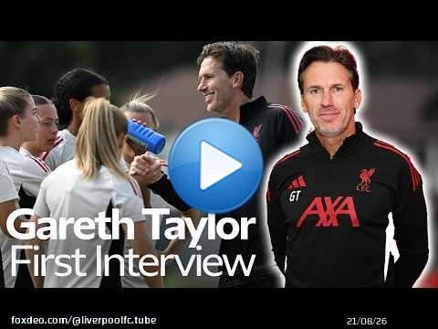 Gareth Taylor, nouvel entra&icirc;neur de l'&eacute;quipe f&eacute;minine de Liverpool | Premi&egrave;re interview