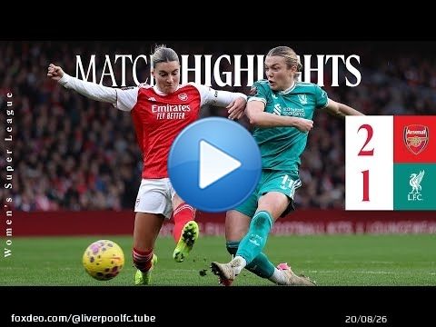 Résumé : Arsenal 2-1 Liverpool FC Féminin | Désespoir en fin de match après l'ouverture du score ...