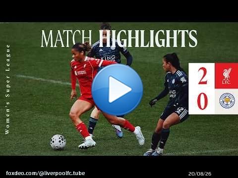 Résumé : Liverpool FC Femmes 2-0 Leicester City | Belle victoire en Super League féminine !