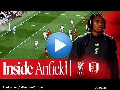 Dans les coulisses d'Anfield : Liverpool 2-0 Fulham | Les meilleurs moments de cette victoire en ...