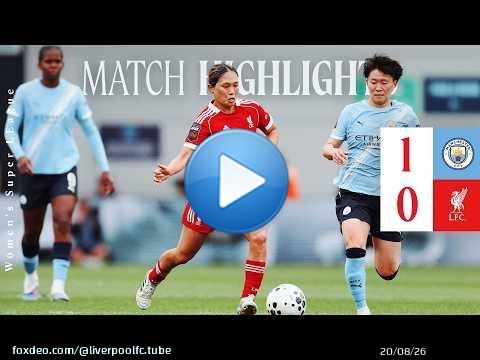 Résumé : Man City 1-0 Liverpool FC Féminine | Victoire dans le temps additionnel