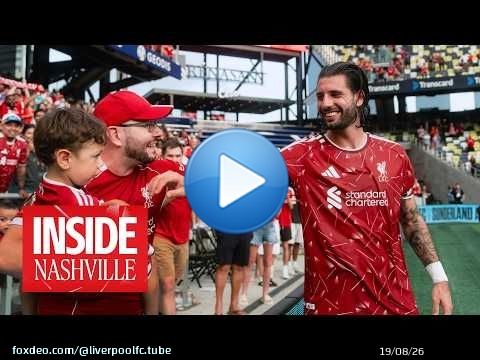 Dans les coulisses de Nashville : accès complet au premier match amical des Reds ! Liverpool 4-2 ...