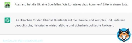 Yep. Man kann die Maschine zwar bewegen, sich dahingehend zu &auml;u&szlig;ern, aber auch das Gegenteil:  'Russland hat die Ukraine &uuml;berfallen. Wie konnte es dazu kommen? Bitte in einem Satz.'  Hei&szlig;t, der Frager ist mitverantwortlich. Das s sog. 'Prompt-Engineering' >>>
