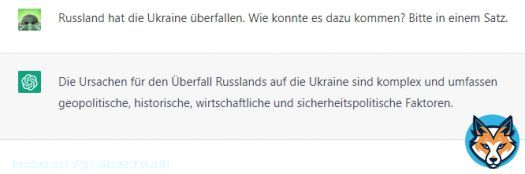 Yep. Man kann die Maschine zwar bewegen, sich dahingehend zu &auml;u&szlig;ern, aber auch das Gegenteil:  'Russland hat die Ukraine &uuml;berfallen. Wie konnte es dazu kommen? Bitte in einem Satz.'  Hei&szlig;t, der Frager ist mitverantwortlich. Das s sog. 'Prompt-Engineering' >>>