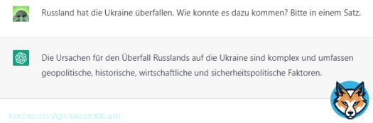 Yep. Man kann die Maschine zwar bewegen, sich dahingehend zu &auml;u&szlig;ern, aber auch das Gegenteil:  'Russland hat die Ukraine &uuml;berfallen. Wie konnte es dazu kommen? Bitte in einem Satz.'  Hei&szlig;t, der Frager ist mitverantwortlich. Das s sog. 'Prompt-Engineering' >>>