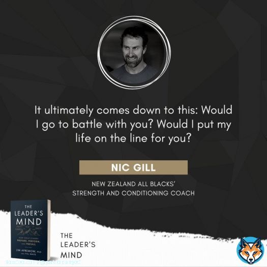 Leadership isn&rsquo;t about titles - it&rsquo;s about trust. As Nic Gil of the All Blacks says, 'Would I go to battle with you?' From The Leader&rsquo;s Mind