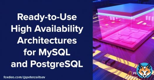Ready-to-Use High Availability Architectures for MySQL and PostgreSQL   #Postgres #MySQL