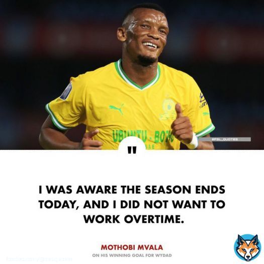 After his winning goal for Wydad, Mothobi Mvala says he wasn’t going to commit extra hours after hearing almost all PSL teams end their season today