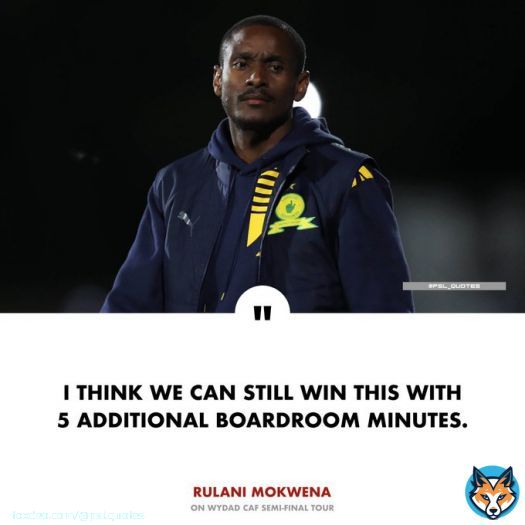 JUST IN! Rulani Mokwena believes Mamelodi Sundowns can still win the tie against Wydad AC if the referee can add more minutes for a boardroom chat
