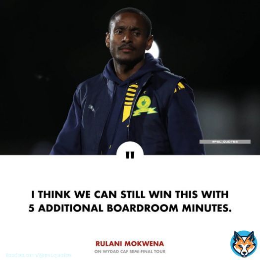 JUST IN! Rulani Mokwena believes Mamelodi Sundowns can still win the tie against Wydad AC if the referee can add more minutes for a boardroom chat