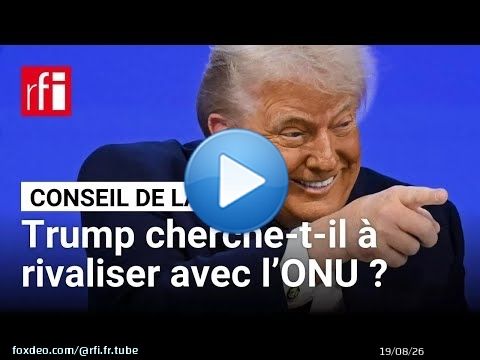 Conseil de la paix : Trump cherche-t-il à rivaliser avec l’ONU ? • RFI